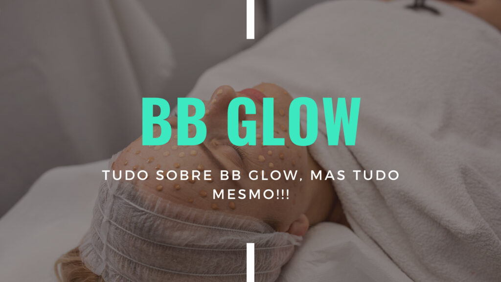 Tudo, Tudo Mesmo Sobre A Técnica BB GLOW